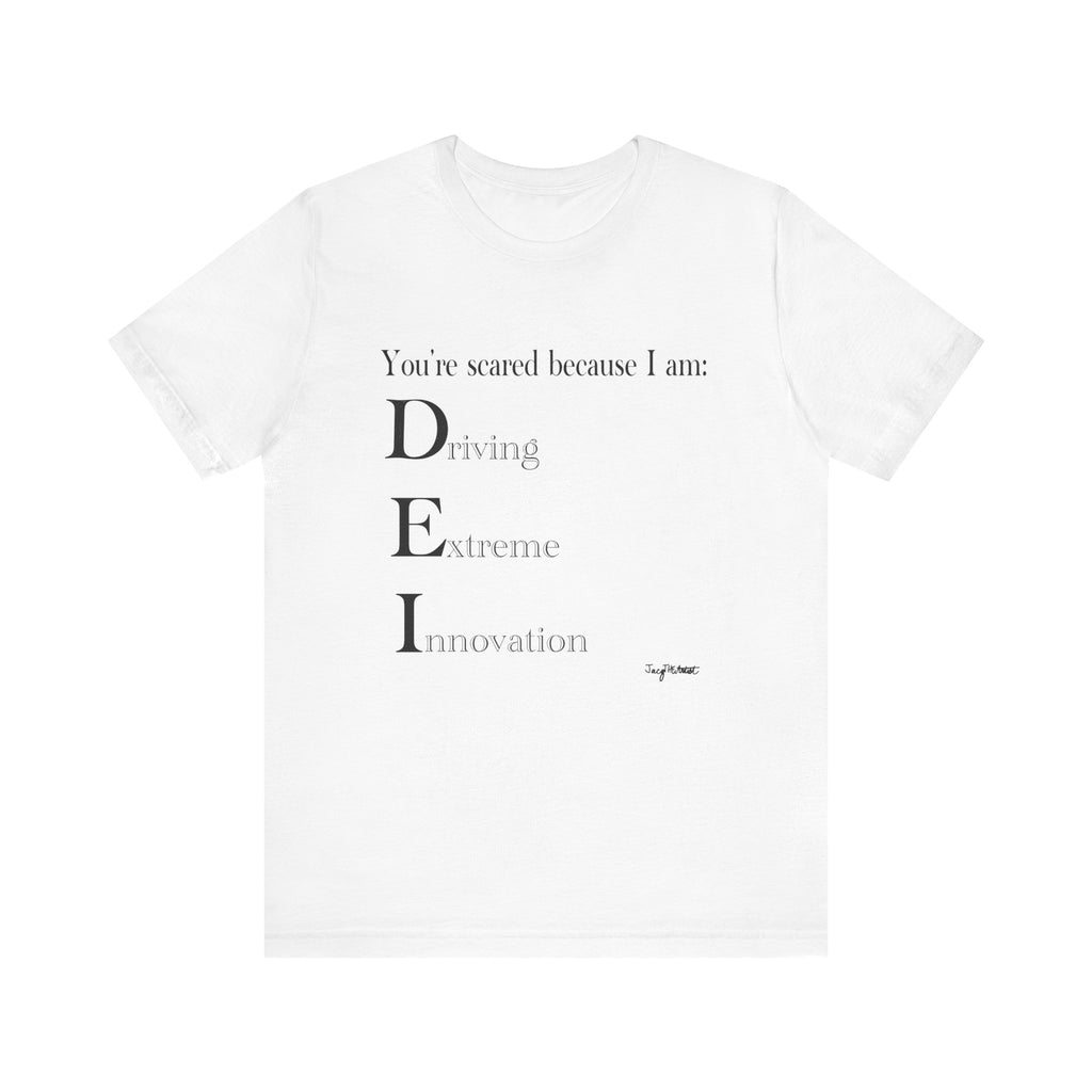 You're Scared Because I Am DEI Graphic Tee