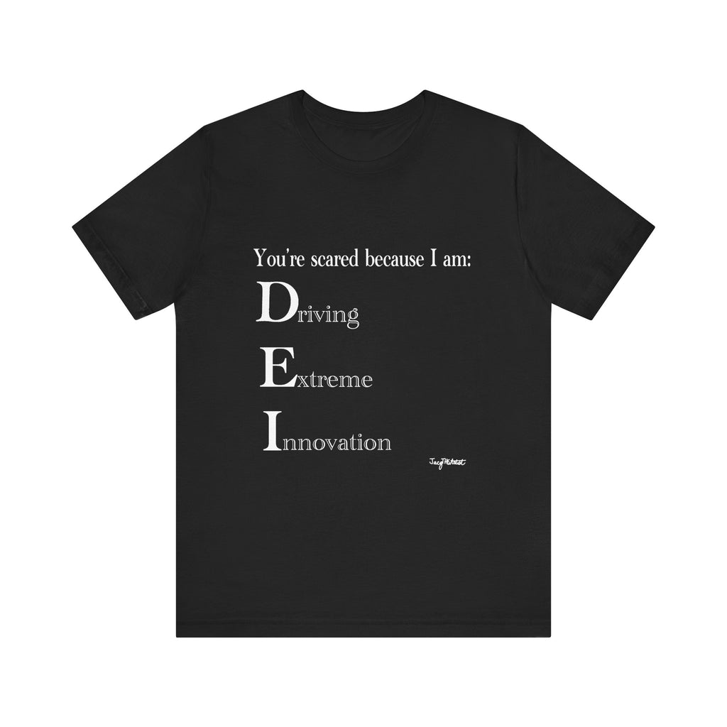 You're Scared Because I Am DEI Graphic Tee