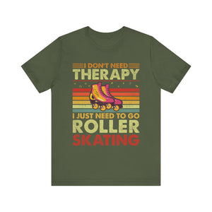 I Don't Need Therapy I Just Need To Go Rollerskating Graphic Tee