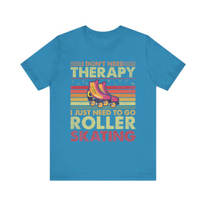 I Don't Need Therapy I Just Need To Go Rollerskating Graphic Tee