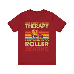 I Don't Need Therapy I Just Need To Go Rollerskating Graphic Tee
