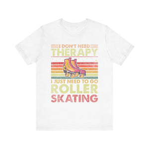 I Don't Need Therapy I Just Need To Go Rollerskating Graphic Tee