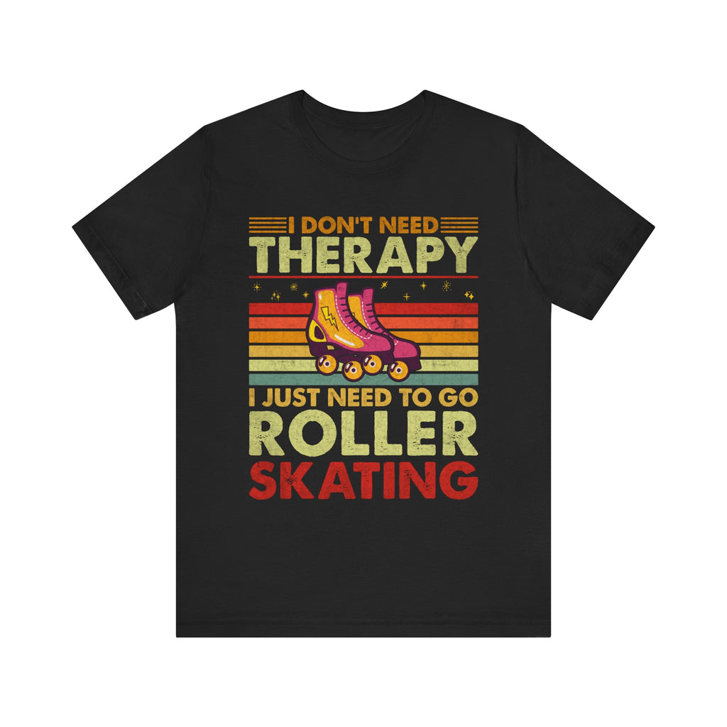 I Don't Need Therapy I Just Need To Go Rollerskating Graphic Tee