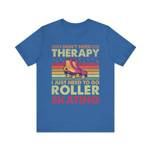 I Don't Need Therapy I Just Need To Go Rollerskating Graphic Tee